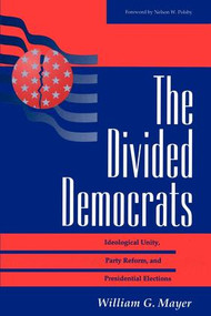 The Divided Democrats (Ideological Unity, Party Reform, And Presidential Elections) by William G. Mayer, 9780813326801