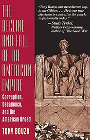 The Decline And Fall Of The American Empire (Corruption, Decadence, And The American Dream) by Tony Bouza, 9780738208831