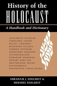 History Of The Holocaust (A Handbook And Dictionary) by Abraham Edelheit, Hershel Edelheit, Ann Edelheit, 9780813322407
