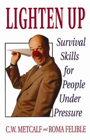 Lighten Up (Survival Skills For People Under Pressure) by C. W. Metcalf, Roma Felible, 9780201622393