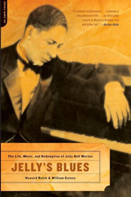 Jelly's Blues (The Life, Music, and Redemption of Jelly Roll Morton) by Howard Reich, William M. Gaines, 9780306813504