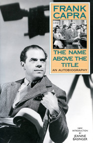 The Name Above The Title (An Autobiography) by Frank Capra, Jeanine Basinger, John Ford, 9780306807718