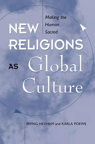 New Religions As Global Cultures (Making The Human Sacred) by Irving Hexham, Karla Poewe, 9780813325088