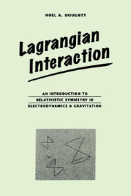 Lagrangian Interaction (An Introduction To Relativistic Symmetry In Electrodynamics And Gravitation) by Noel Doughty, 9780201416251