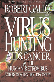 Virus Hunting (Aids, Cancer, And The Human Retrovirus: A Story Of Scientific Discovery) by Robert C Gallo, 9780465098156