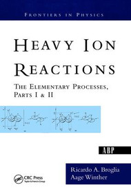 Heavy Ion Reactions (The Elementary Processes, Parts I&II) by Ricardo A. Broglia, Aage Winther, 9780813342832