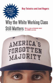 America's Forgotten Majority (Why The White Working Class Still Matters) by Ruy Teixeira, Joel Townsley Rogers, 9780465083992