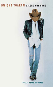 A Long Way Home (Twelve Years of Words) by Dwight Yoakam, 9780786865147
