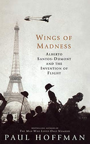 Wings of Madness (Alberto Santos-Dumont and the Invention of Flight) by Paul Hoffman, 9780786866595