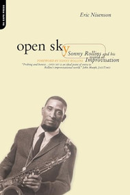 Open Sky (Sonny Rollins And His World Of Improvisation) by Eric Nisenson, 9780306809880