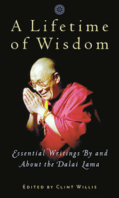 A Lifetime of Wisdom (Essential Writings By and About the Dalai Lama) by Clint Willis, 9781569245736