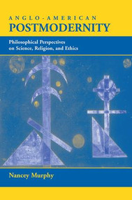 Anglo-american Postmodernity (Philosophical Perspectives On Science, Religion, And Ethics) by Nancey Murphy, 9780813328690