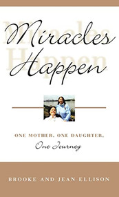 Miracles Happen (One Mother, One Daughter, One Journey) by Brooke Ellison, Jean Ellison, 9780786867707
