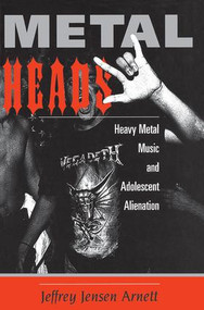 Metalheads (Heavy Metal Music And Adolescent Alienation) by Jeffrey Arnett, 9780813328133