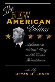 The New American Politics (Reflections On Political Change And The Clinton Administration) by Bryan D Jones, 9780813319735