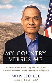 My Country Versus Me (The First-Hand Account by the Los Alamos Scientist Who Was Falsely Accused of Being a Spy) by Wen Ho Lee, Helen Zia, 9780786868032