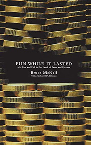 Fun While It Lasted (My Rise and Fall in the Land of Fame and Fortune) by Michael D'Antonio, Bruce McNall, 9780786868643