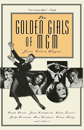 The Golden Girls of MGM (Greta Garbo, Joan Crawford, Lana Turner, Judy Garland, Ava Gardner, Grace Kelly, and Others) by Jane Ellen Wayne, 9780786713035