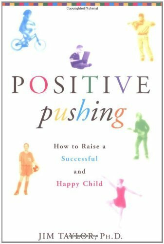 Positive Pushing (How to Raise a Successful and Happy Child) by James Taylor, 9780786868773