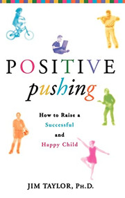 Positive Pushing (How to Raise a Successful and Happy Child) by James Taylor, 9780786868773