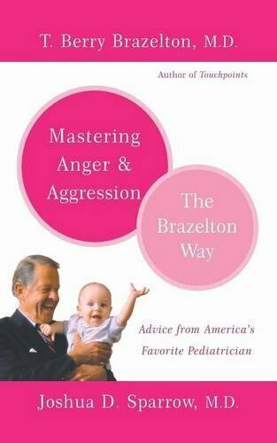 Mastering Anger and Aggression - The Brazelton Way by T. Berry Brazelton, Joshua D. Sparrow, 9780738210063