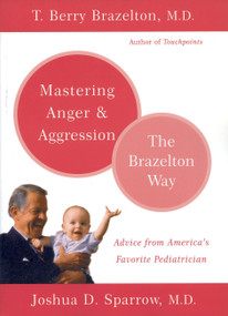 Mastering Anger and Aggression - The Brazelton Way by T. Berry Brazelton, Joshua D. Sparrow, 9780738210063
