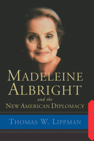 Madeleine Albright And The New American Diplomacy by Thomas Lippman, 9780813342399