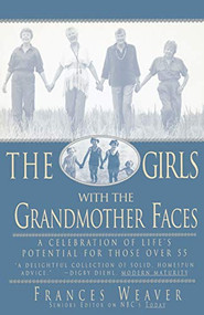 Girls with Grandmother Faces (A Celebration of Life's Potential For Those Over 55) by Frances Weaver, 9780786881994
