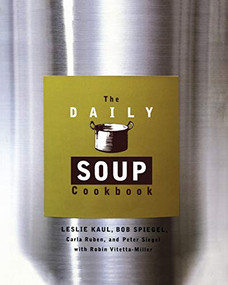 Daily Soup Cookbook by Leslie Kaul, Carla Ruben, Peter Siegel, Bob Spiegel, Robin Vitetta-Miller, 9780786883004