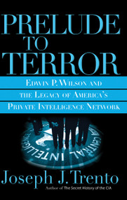 Prelude to Terror (The Rogue CIA and the Legacy of America's Private Intelligence Network) by Joseph J Trento, 9780786717668