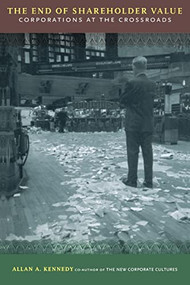 The End Of Shareholder Value (Corporations At The Crossroads) by Allan A. Kennedy, 9780738204840