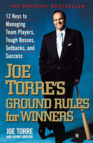 Joe Torre's Ground Rules for Winners (12 Keys to Managing Team Players, Tough Bosses, Setbacks, and Success) by Joe Torre, Henry Dreher, 9780786884780