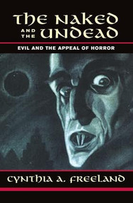 The Naked And The Undead (Evil And The Appeal Of Horror) by Cynthia Freeland, 9780813365633
