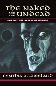 The Naked And The Undead (Evil And The Appeal Of Horror) by Cynthia Freeland, 9780813365633