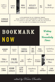 Bookmark Now (Writing in Unreaderly Times: A Collection of All Original Essays from Today's (and Tomorrow's) Young Authors on the State of the Art -- and the Art of the Hustle -- in the Age of Information Overload) by Kevin Smokler, 9780465078448
