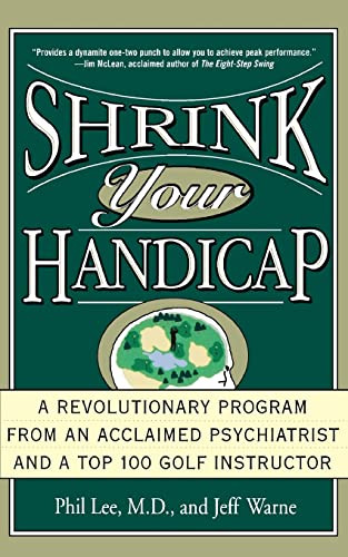 Shrink Your Handicap (A Revolutionary Program from an Acclaimed Psychiatrist and a Top 100 Golf Instructor) by Phil Lee, Jeff Warne, 9780786885541