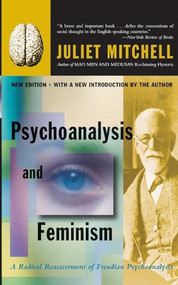 Psychoanalysis And Feminism (A Radical Reassessment Of Freudian Psychoanalysis) by Juliet Mitchell, Sangay K. Mishra, 9780465046089