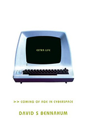 Extra Life (Coming Of Age In Cyberspace) by David Bennahum, 9780465012367