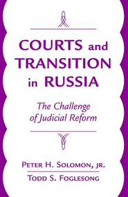 Courts And Transition In Russia (The Challenge Of Judicial Reform) by Peter H., Jr. Solomon, Todd Foglesong, 9780813337760