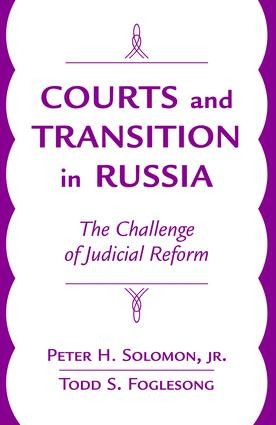 Courts And Transition In Russia (The Challenge Of Judicial Reform) by Peter H., Jr. Solomon, Todd Foglesong, 9780813337760