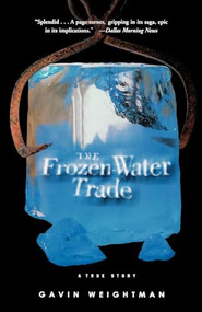 The Frozen Water Trade (A True Story) by Gavin Weightman, 9780786886401