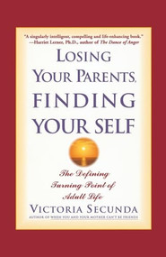 Losing Your Parents, Finding Yourself (The Defining Turning Point of Adult Life) by Victoria Secunda, 9780786886517
