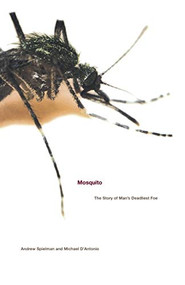 Mosquito (The Story of Man's Deadliest Foe) by Michael D'Antonio, Andrew Spielman, 9780786886678