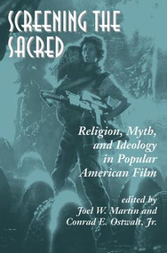 Screening The Sacred (Religion, Myth, And Ideology In Popular American Film) by Joel Martin, Conrad E. Ostwalt Jr., 9780813388304