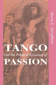 Tango And The Political Economy Of Passion by Marta Savigliano, 9780813316383
