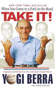 When You Come to a Fork in the Road, Take It! (Inspiration and Wisdom from One of Baseball's Greatest Heroes) - 9780786887446 by Yogi Berra, Dave Kaplan, 9780786887446