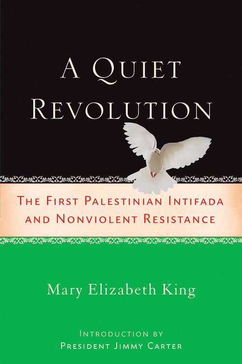 A Quiet Revolution (The First Palestinian Intifada and Nonviolent Resistance) by Mary Elizabeth King, Jimmy Carter, 9781560258025