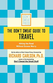 The Don't Sweat Guide to Travel (Hitting the Road Without Excess Worry) by Richard Carlson, 9780786888115