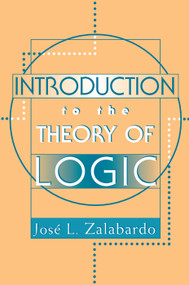 Introduction To The Theory Of Logic by Jose L. Zalabardo, 9780813366029