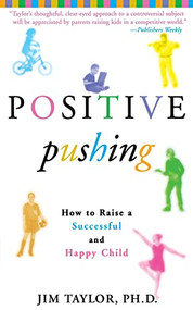 Positive Pushing (How to Raise a Successful and Happy Child) - 9780786888504 by James Taylor, 9780786888504